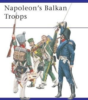 Publishing Osprey: Napoleon s Balkan Troops [2004] paperback Supply